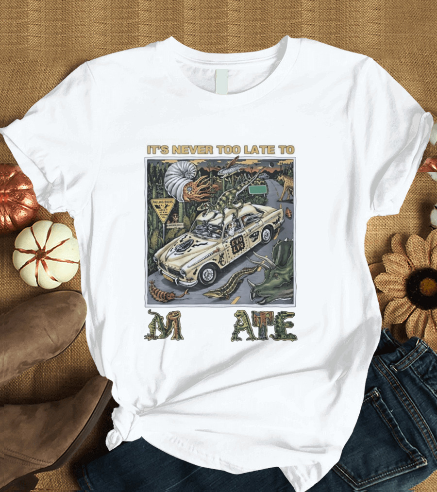 Its Never Too Late To Evolve Mutate Journey With Ancient Creatures T-Shirt