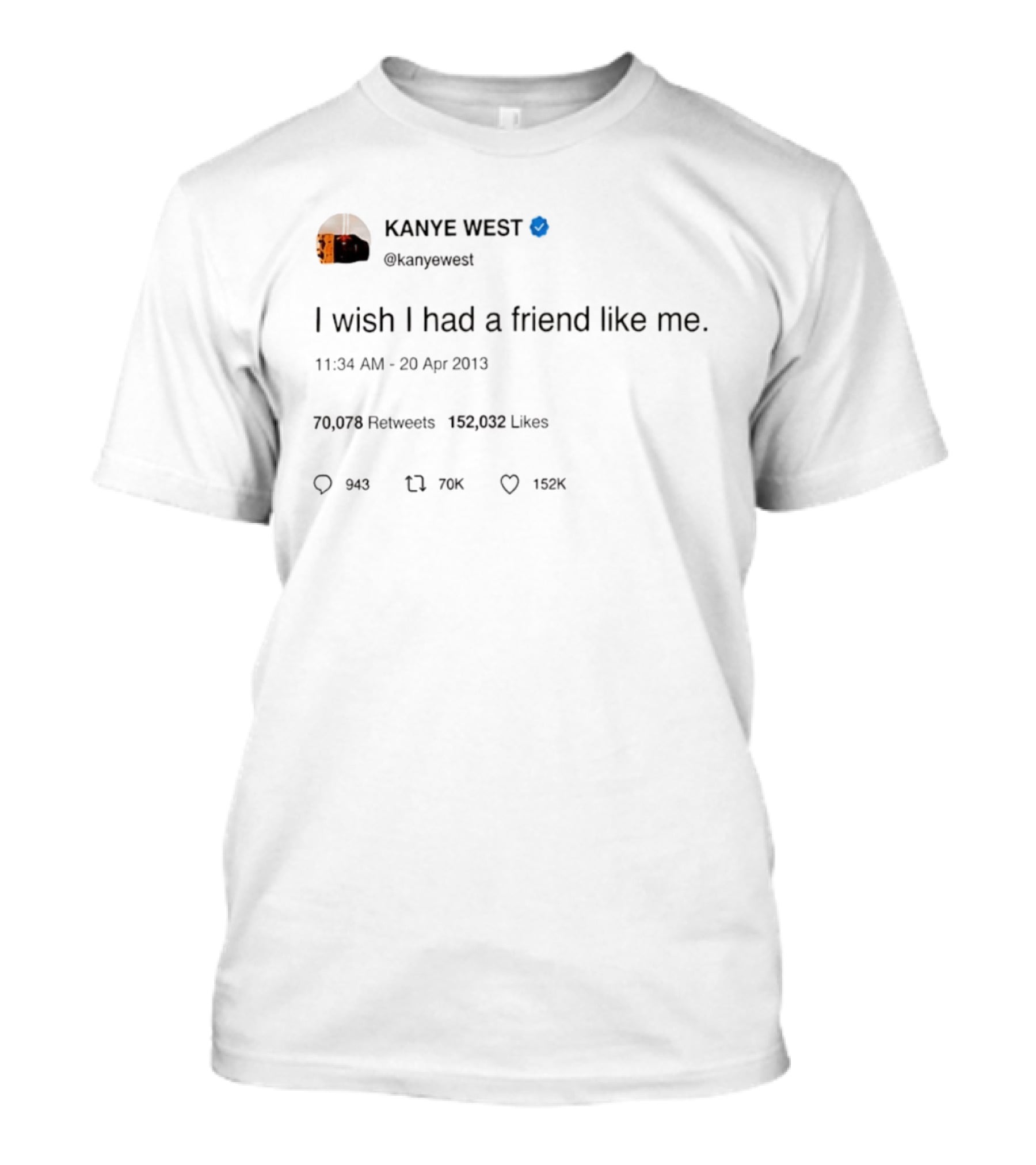 Kanye West I Wish I Had A Friend Like Me Tweet April 2013 T-Shirt