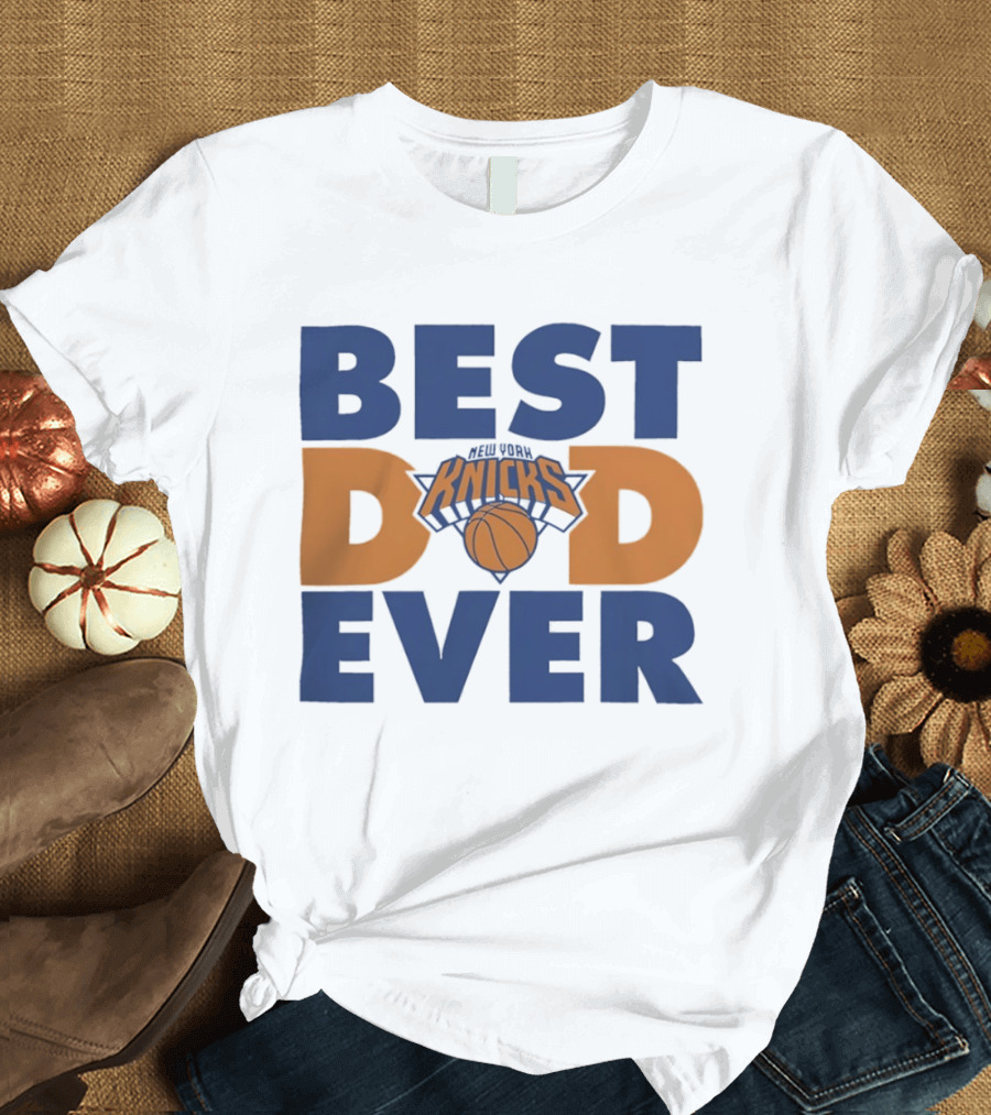 New York Knicks Best Dad Ever Basketball Fan T-Shirt