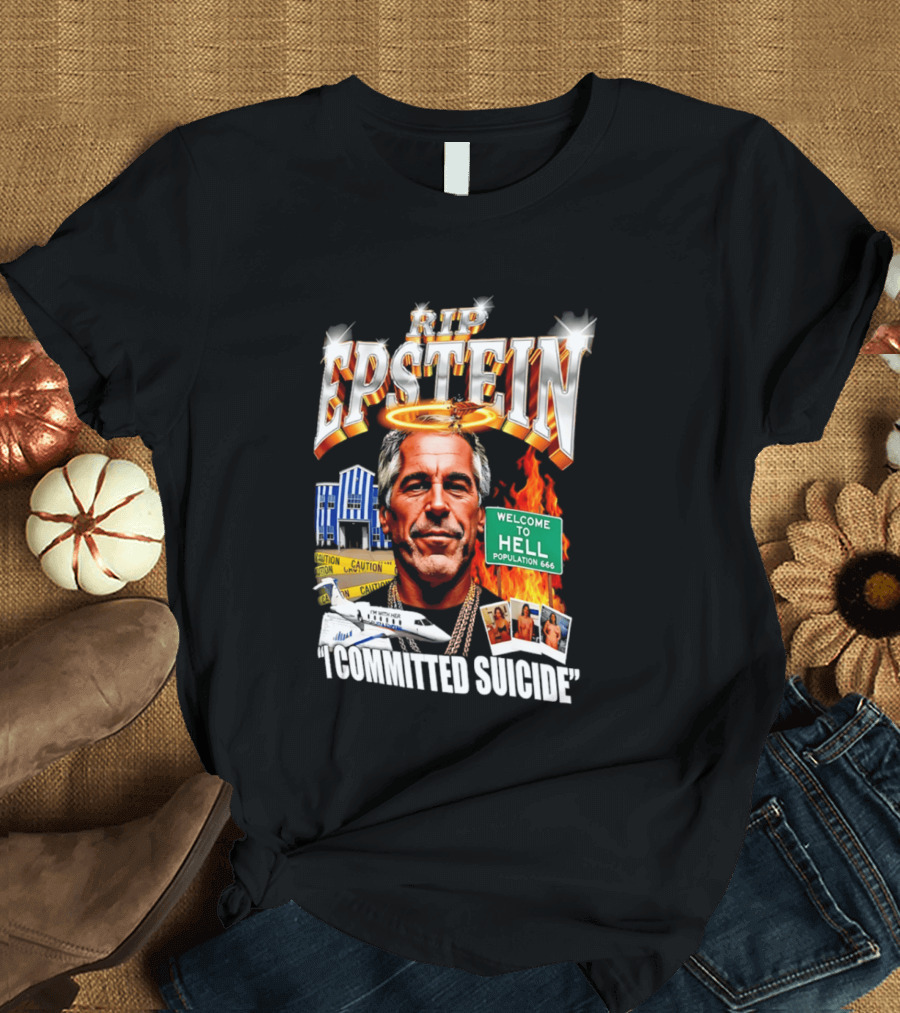 Rip Jeffrey Epstein I Committed Suicide Welcome To Hell T-Shirt