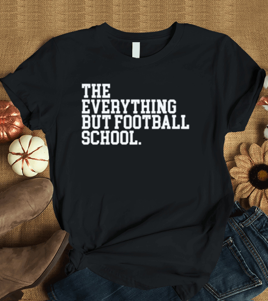 The Everything But Football School T-Shirt