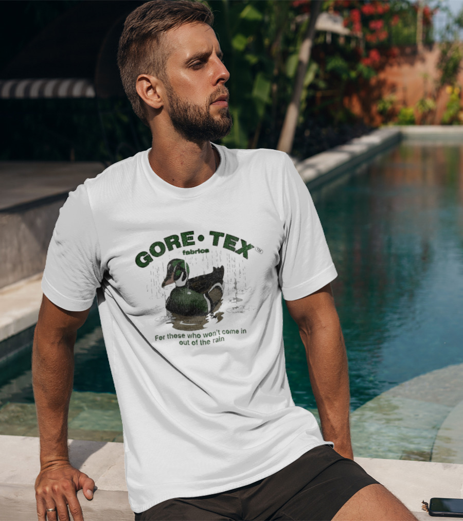 Gore Tex Duck For Those Who Won't Come In Out Of The Rain T-Shirt