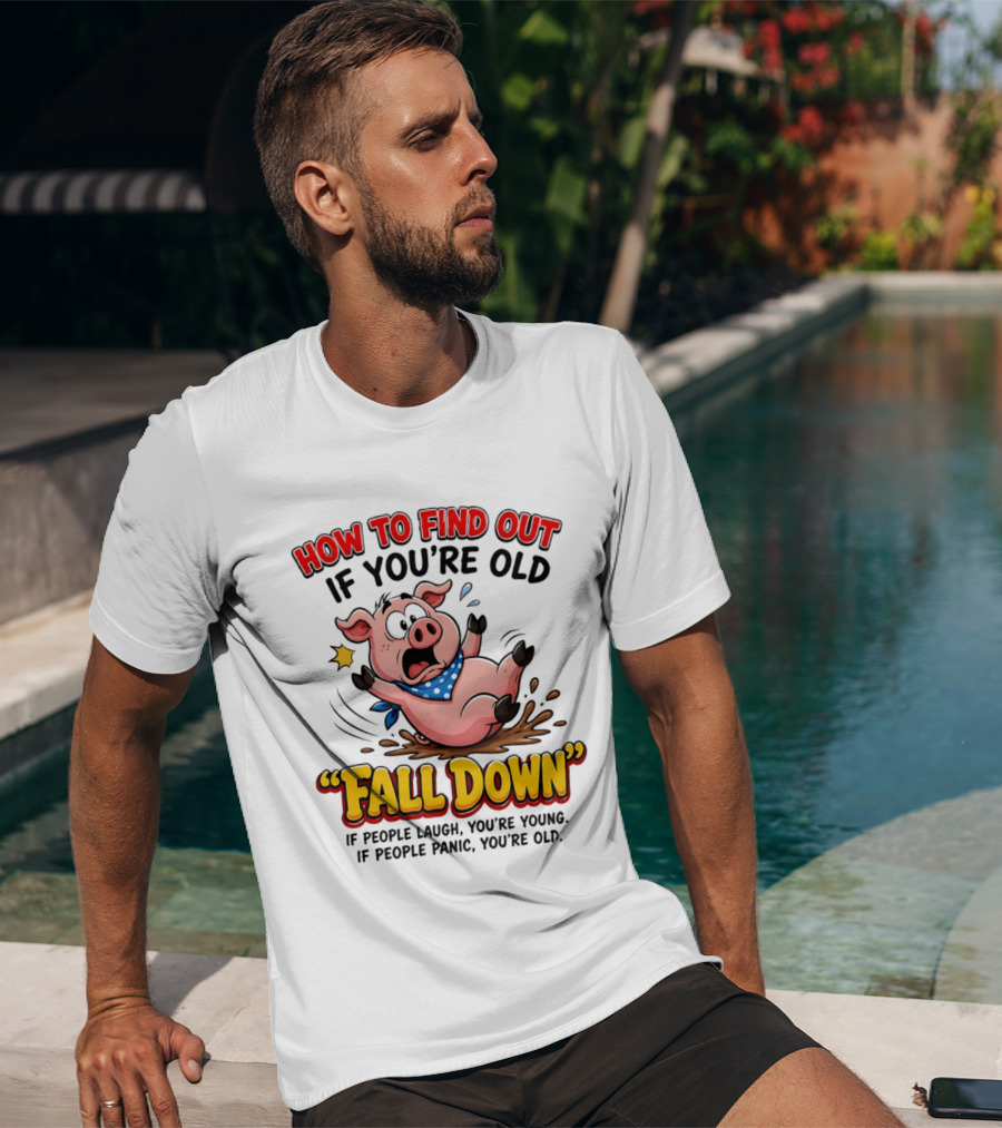 How To Find Out If You're Old Fall Down Cartoon Pig If People Laugh You're Young If People Panic You're Old T-Shirt