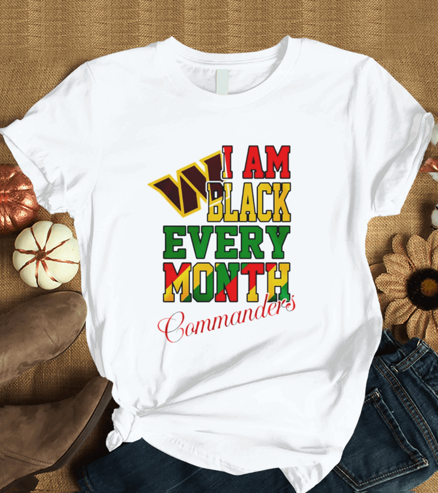 I Am Black Every Month Washington Commanders Juneteenth T-Shirt