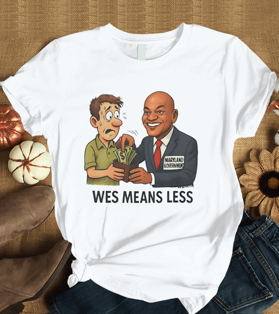 Wes Means Less Maryland Government Political Cartoon T-Shirt
