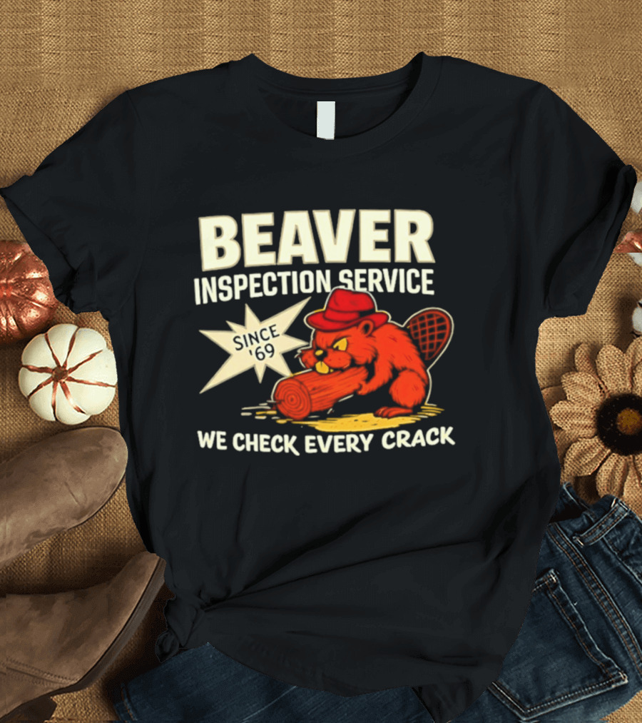 Beaver Inspection Service We Check Every Crack Since 69 T-Shirt