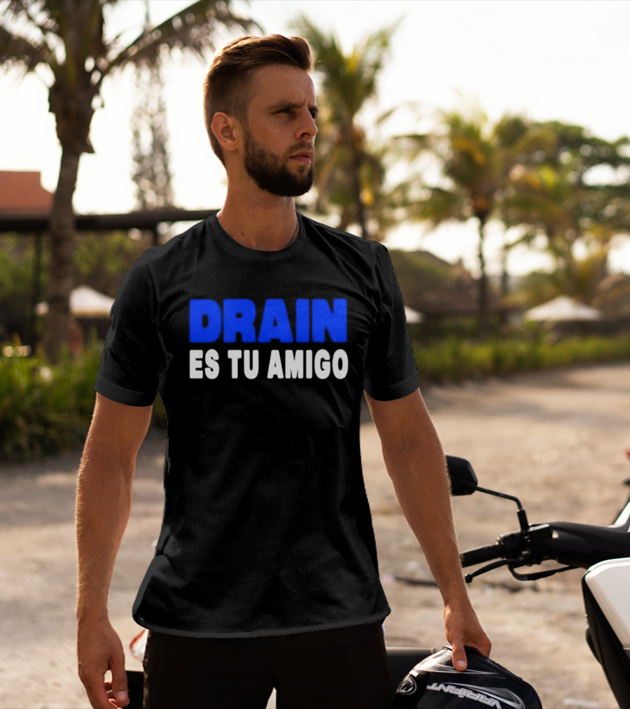 Drain Es Tu Amigo T-Shirt