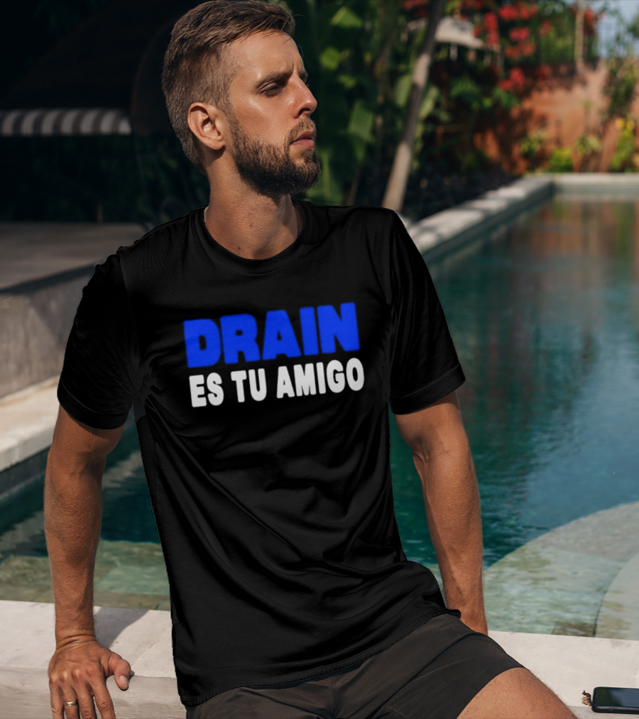 Drain Es Tu Amigo T-Shirt