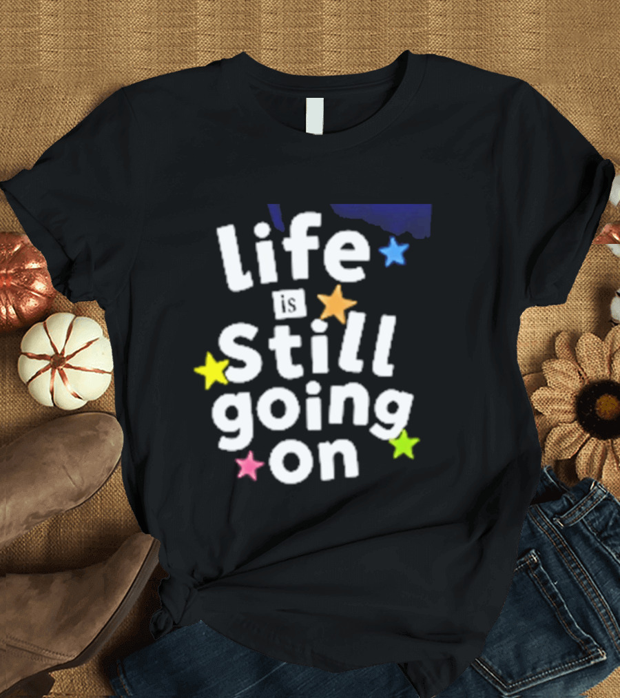 Life Is Still Going On Colorful Stars T-Shirt