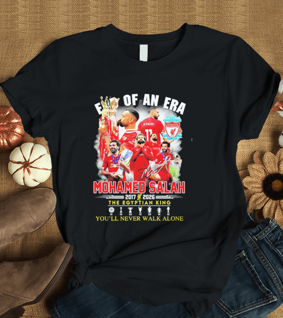 End Of An Era Liverpool Football Club Mohamed Salah 2017 2026 The Egyptian King You'll Never Walk Alone T-Shirt