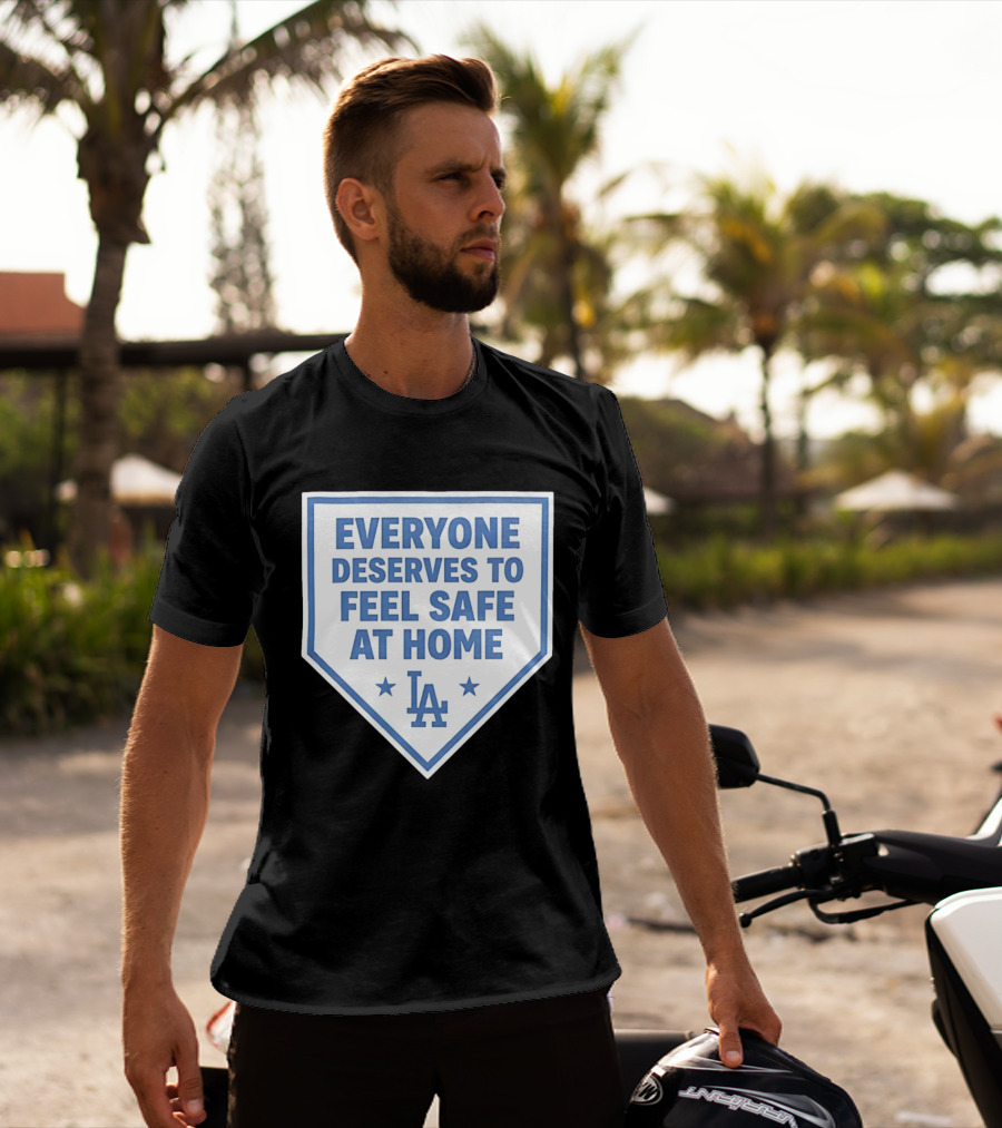 Los Angeles Dodgers Everyone Deserves To Feel Safe At Home LA Stars T-Shirt