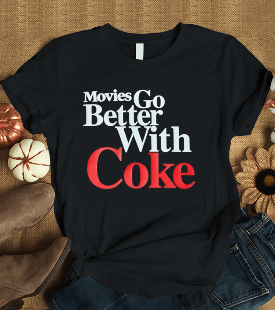 Movies Go Better With Coke Drinking Coca Cola Vintage Nostalgia T-Shirt