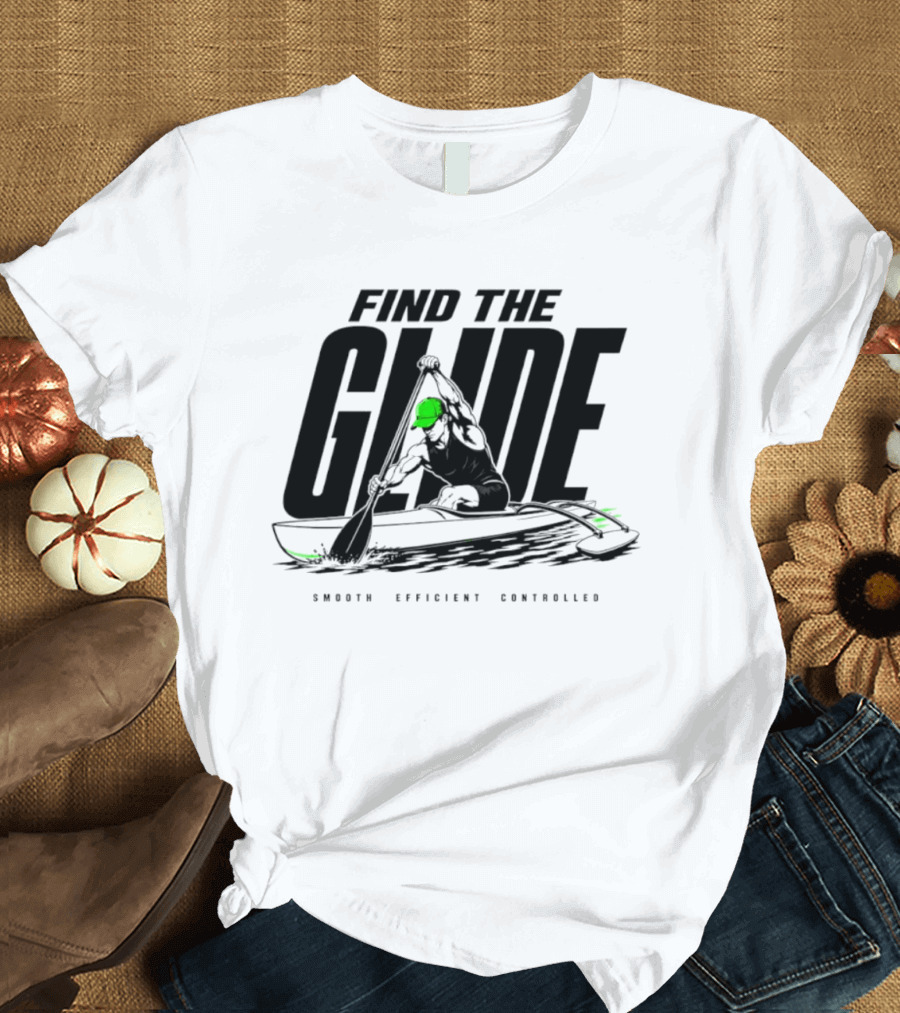 Find The Glide Smooth Efficient Controlled Paddling Kayak Sportswear T-Shirt