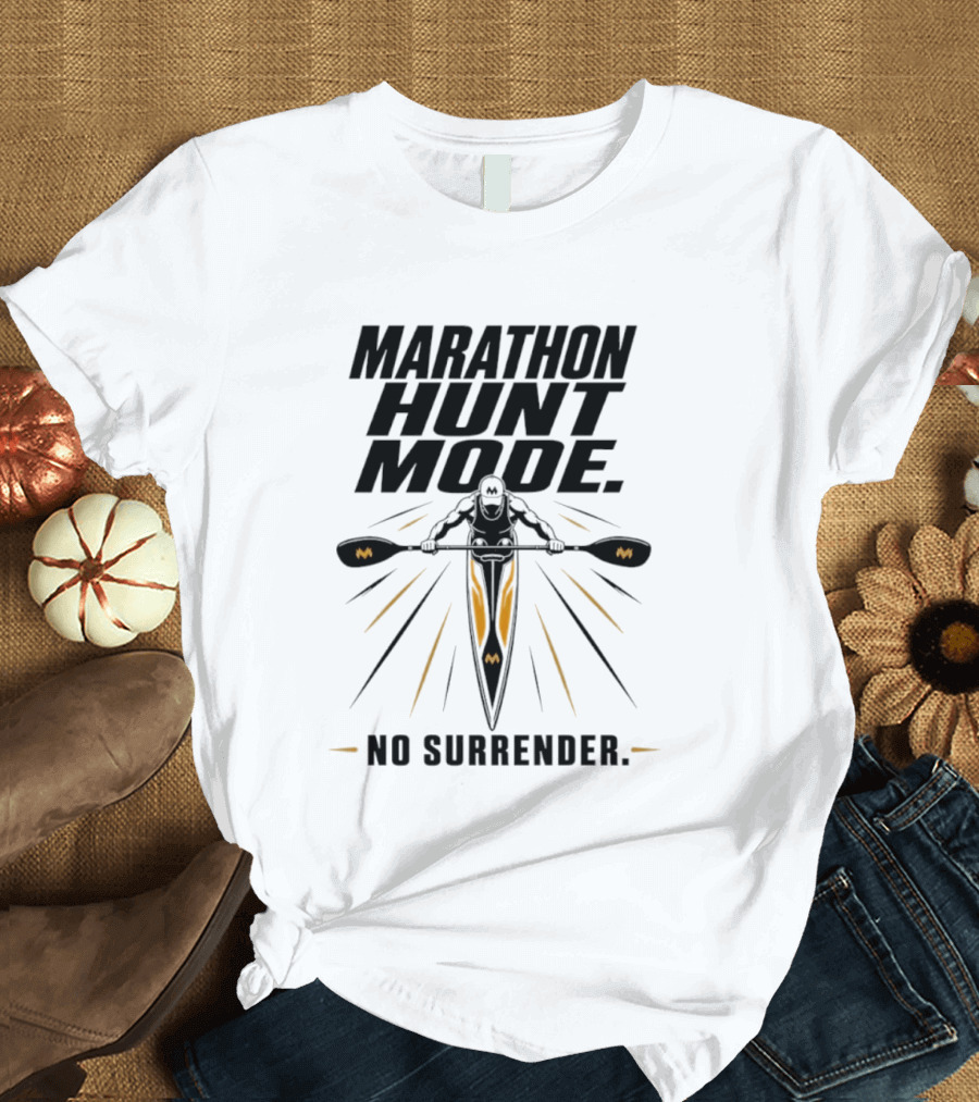 Marathon Hunt Mode Paddling Racer No Surrender T-Shirt