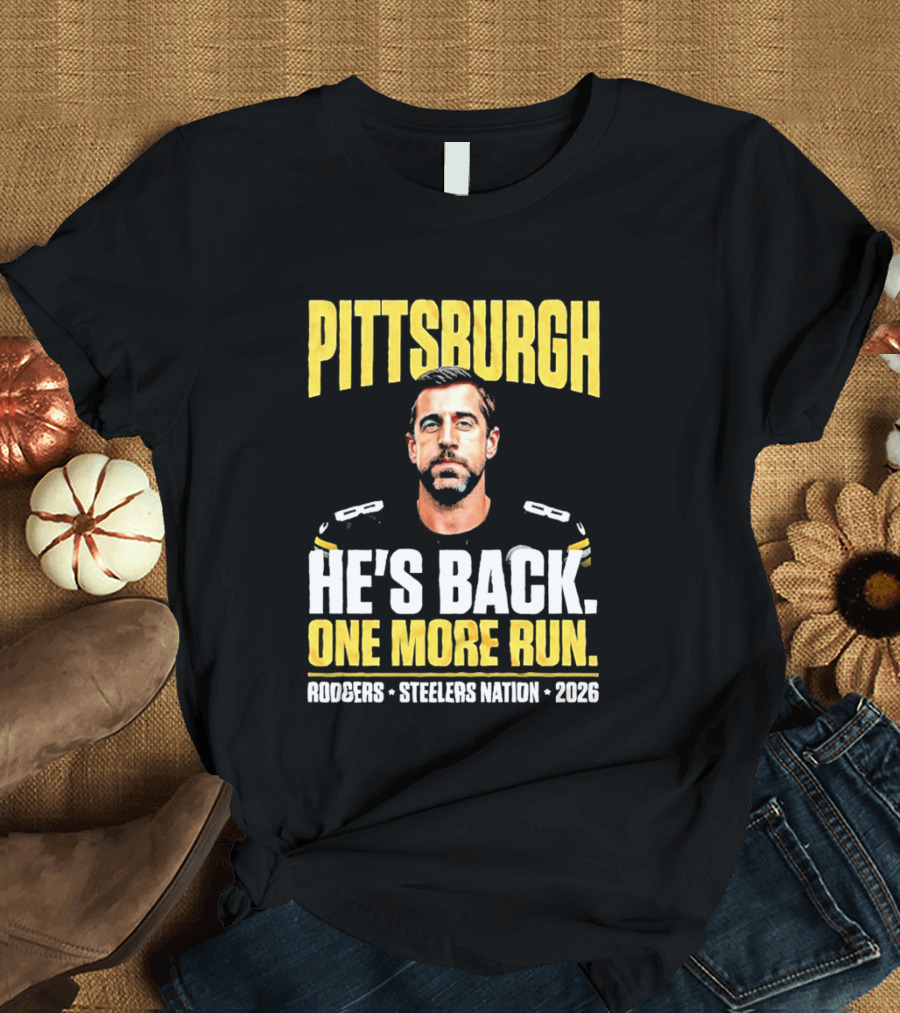 Pittsburgh Rodgers He's Back Steelers Nation 2026 One More Run T-Shirt