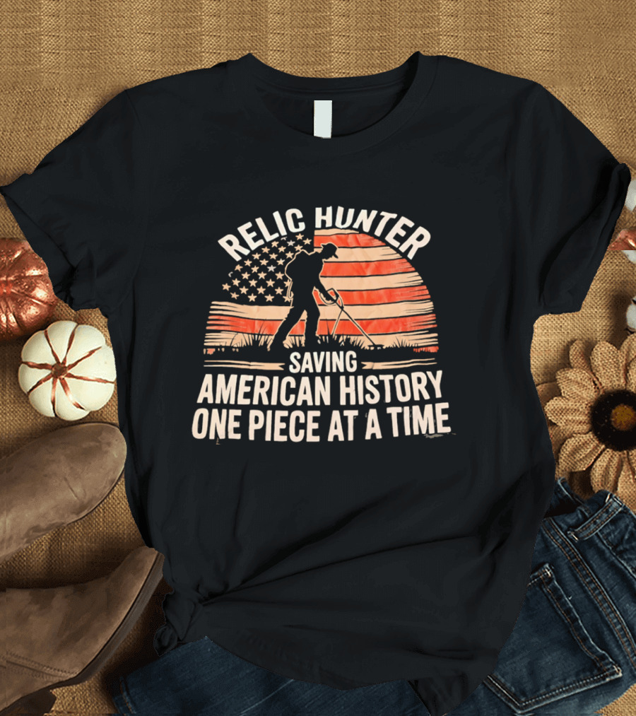 Relic Hunter Saving American History One Piece At A Time With Patriotic Flag And Metal Detector T-Shirt