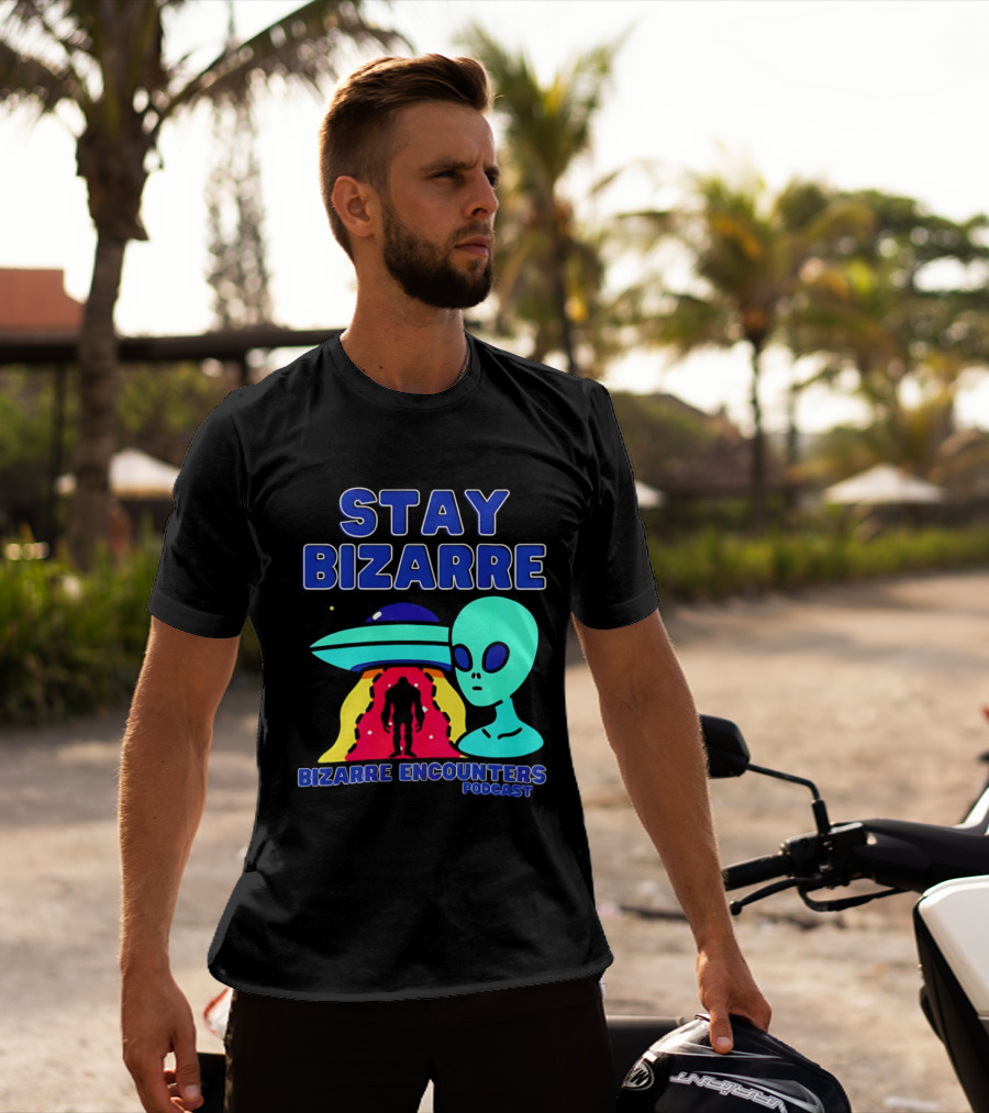 Stay Bizarre Bizarre Encounters Podcast UFO Alien T-Shirt