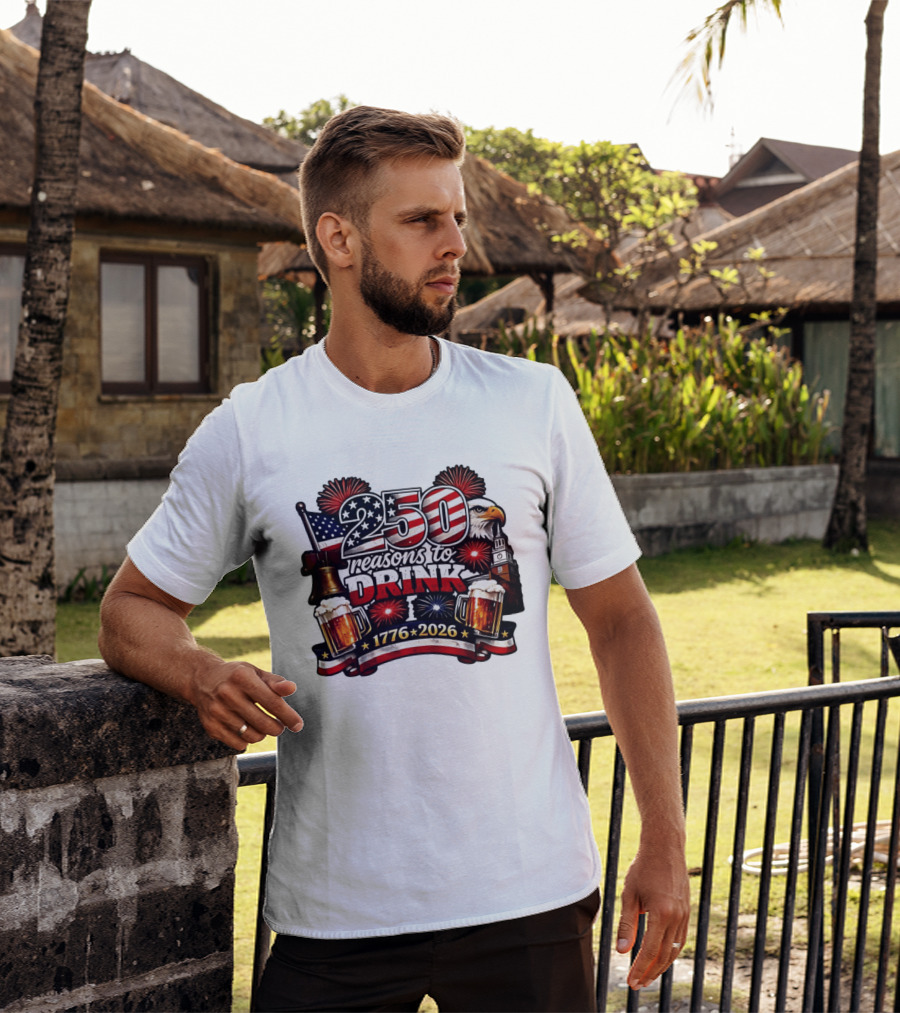 250 Reasons To Drink 1776 2026 American Flag Eagle Fireworks Celebration T-Shirt