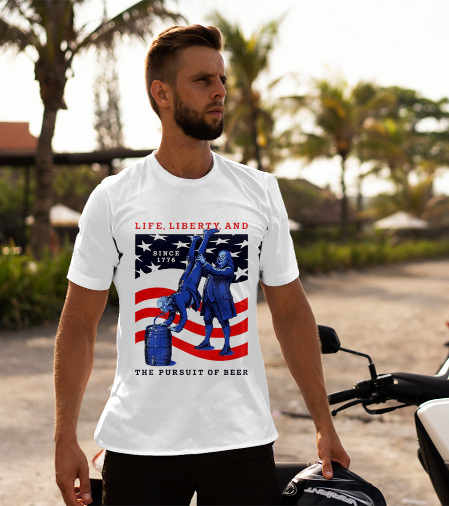 Life Liberty And The Pursuit Of Beer Since 1776 Patriotic Celebration American Flag T-Shirt