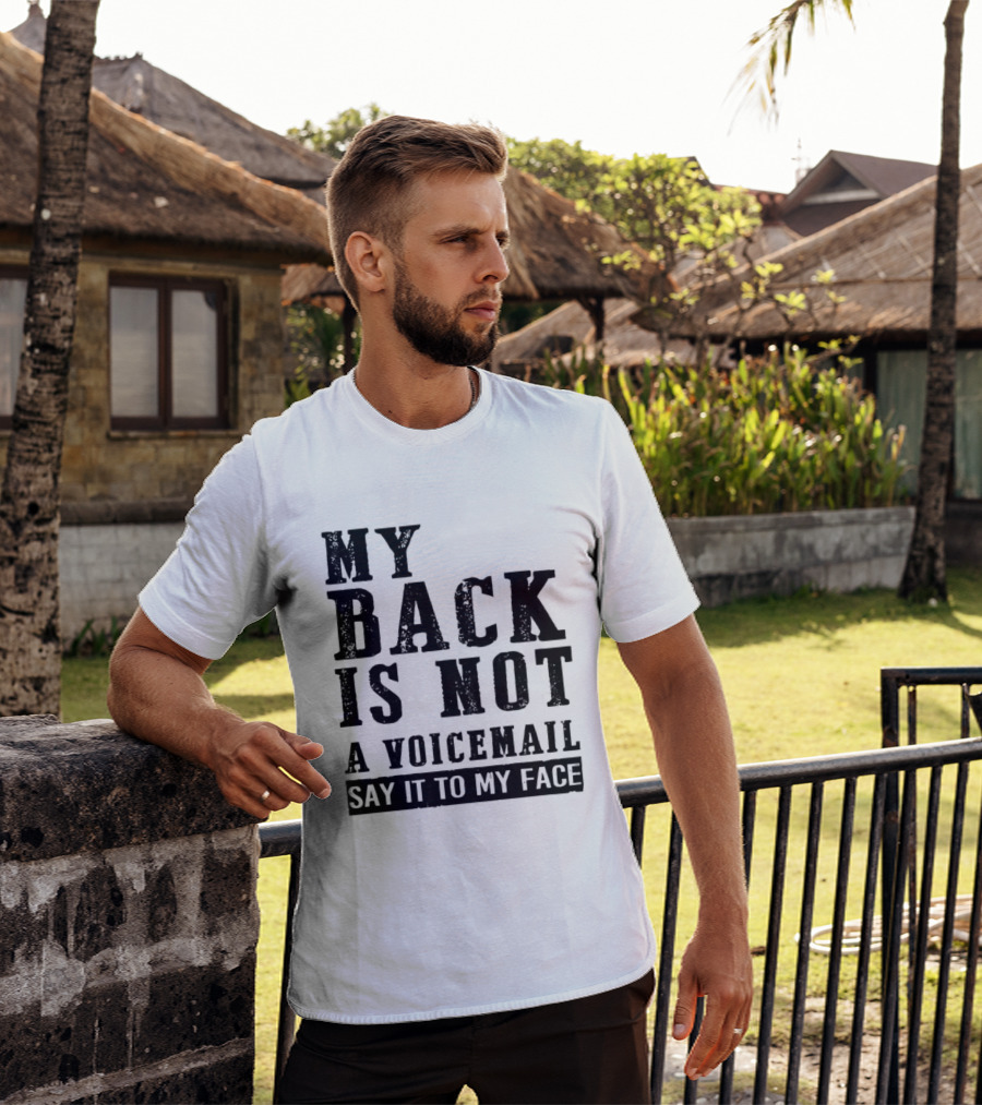 My Back Is Not A Voicemail Say It To My Face T-Shirt