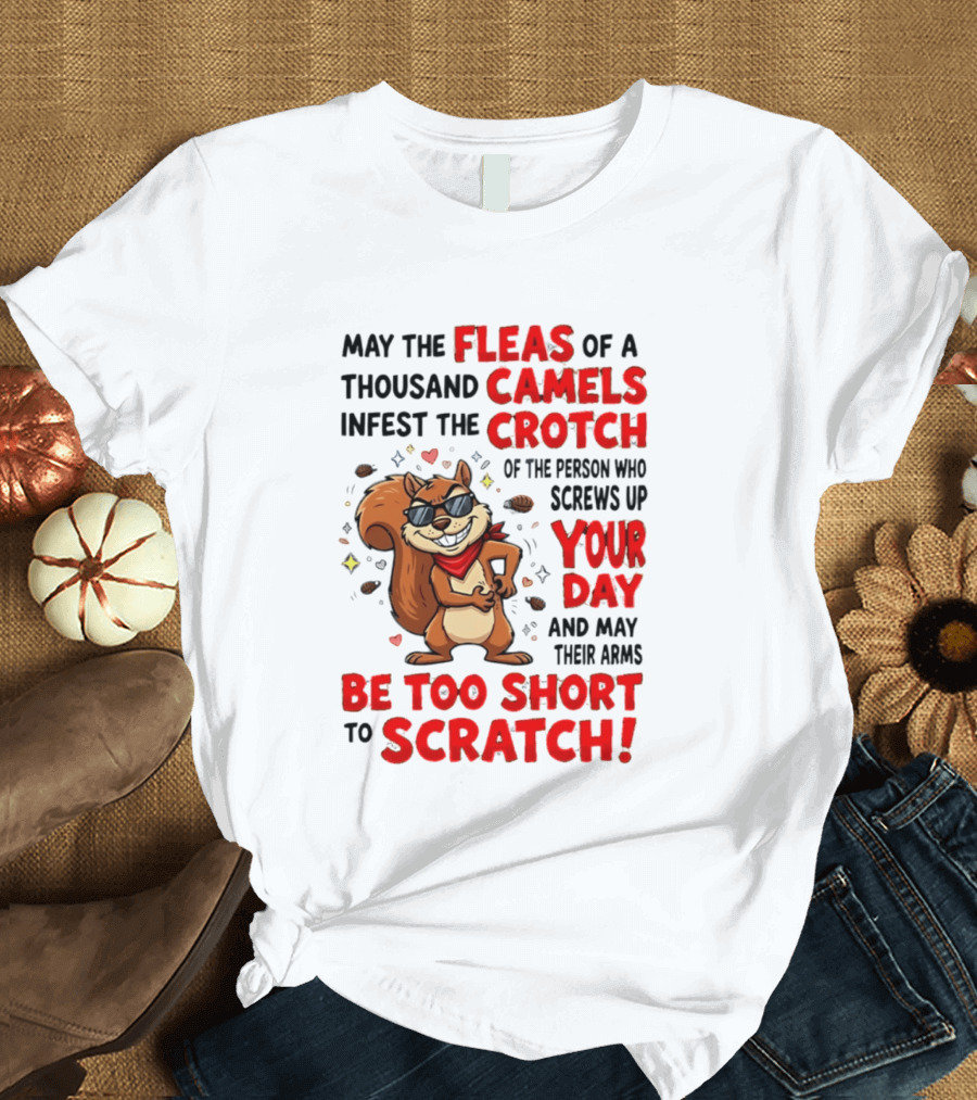 May The Fleas Of A Thousand Camels Infest The Crotch Cartoon Squirrel With Sunglasses And Scarf T-Shirt