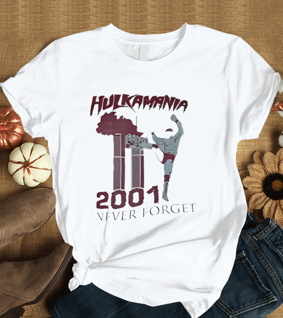 Hulk Hogan Hulkamania Never Forget 2001 Twin Towers Kick T-Shirt