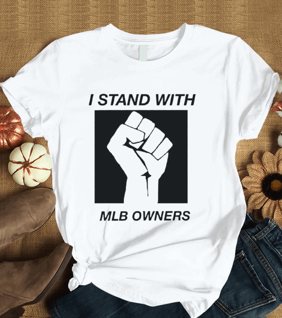 I Stand With MLB Owners Fist Gesture Support T-Shirt
