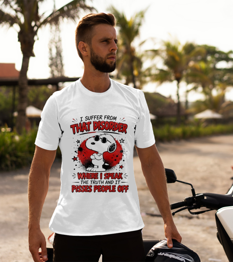 Snoopy Peanuts I Suffer From That Disorder Where I Speak The Truth And It Pisses People Off T-Shirt