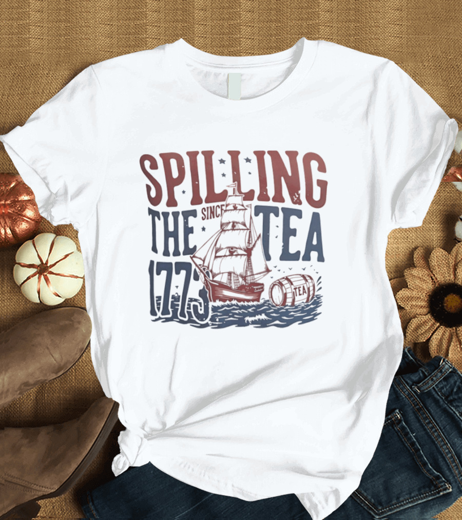 Spilling The Tea Since 1773 Boston Harbor Revolutionary War History Ship And Tea Barrel T-Shirt