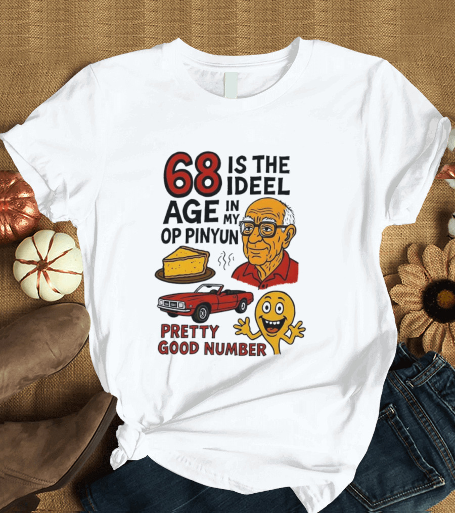 68 Is The Ideel Age In My Op Pinyun With Classic Car Pie And Pretty Good Number T-Shirt