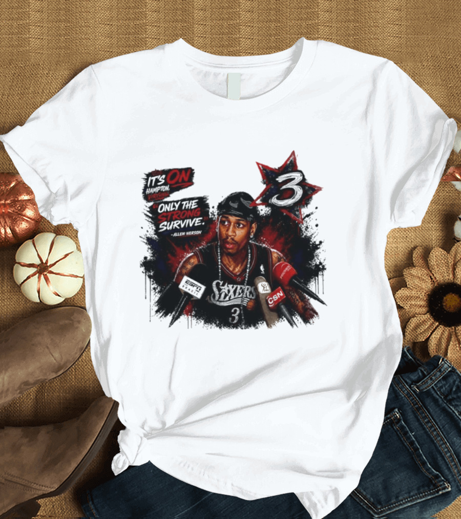 Allen Iverson Philadelphia 76ers It's On Virginia Only The Strong Survive T-Shirt