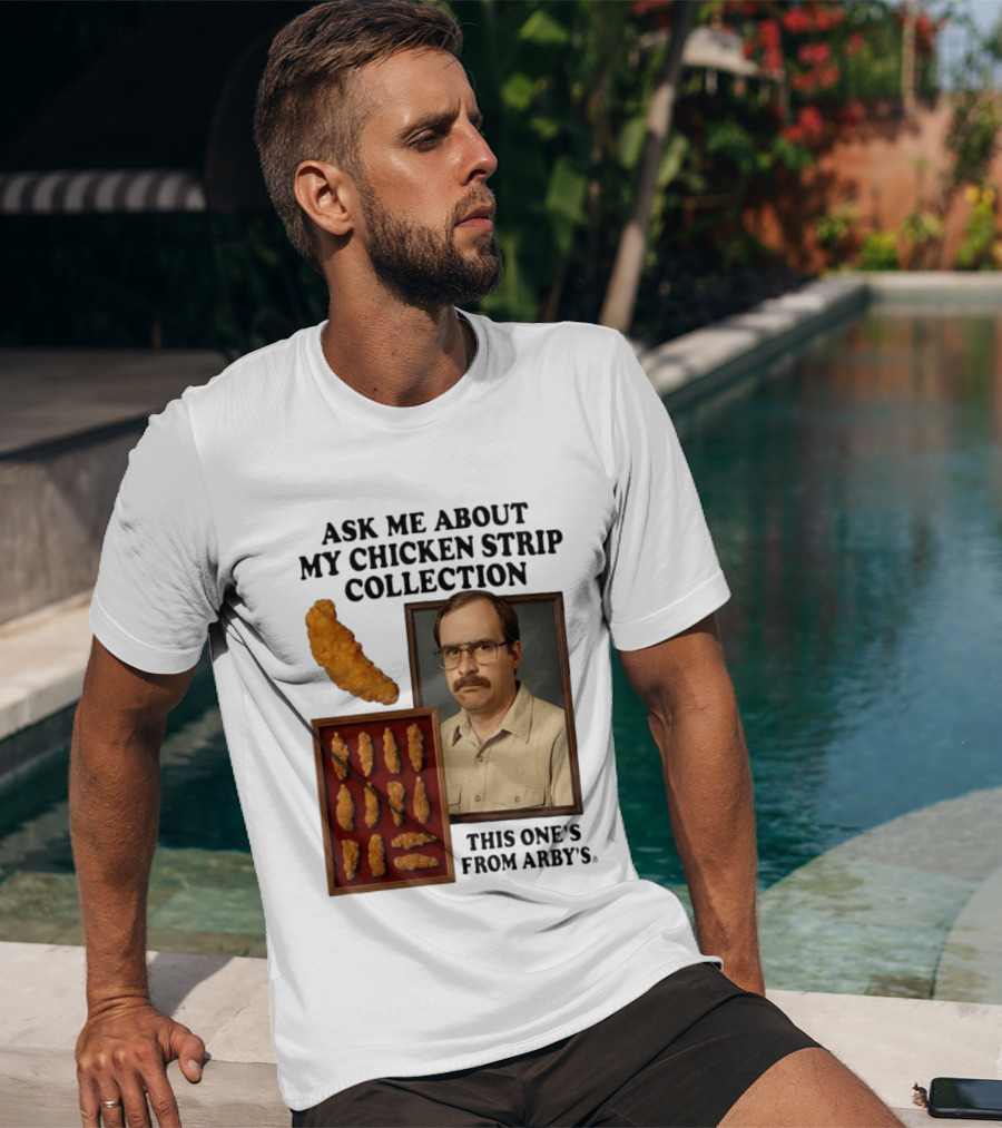Ask Me About My Chicken Strip Collection This One's From Arby's T-Shirt