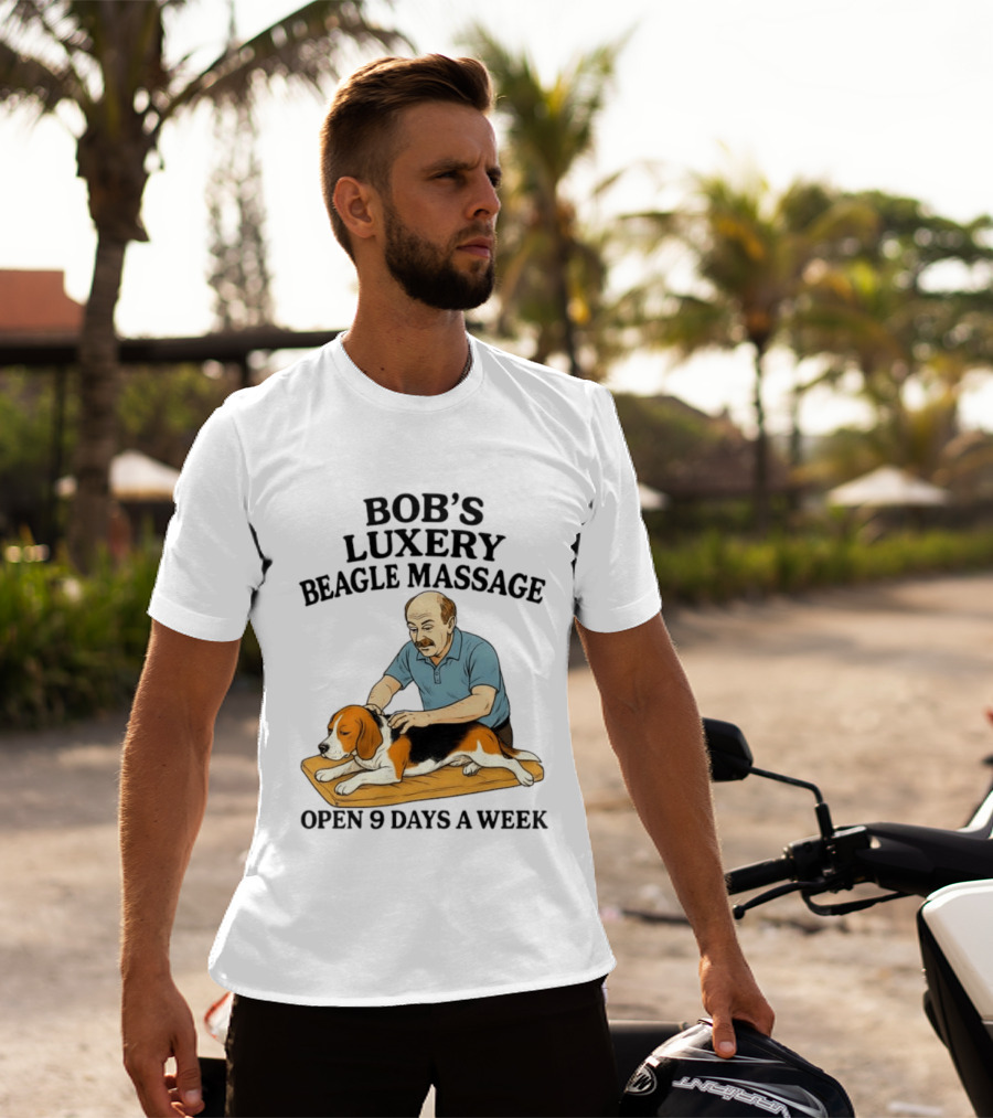 Bob's Luxery Beagle Massage Open 9 Days A Week Relaxing Pet Therapy Humor T-Shirt