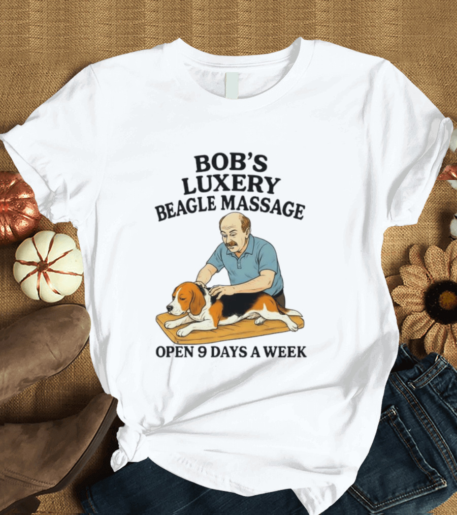 Bob's Luxery Beagle Massage Open 9 Days A Week Relaxing Pet Therapy Humor T-Shirt