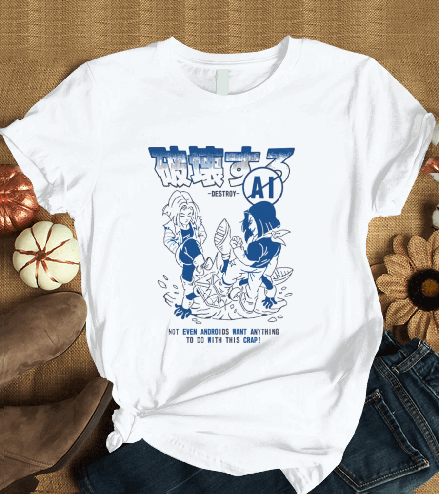 Destroy AI Not Even Androids Want Anything To Do With This Crap Manga T-Shirt