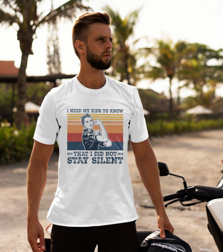 I Need My Kids To Know That I Did Not Stay Silent Retro Feminist Empowerment T-Shirt