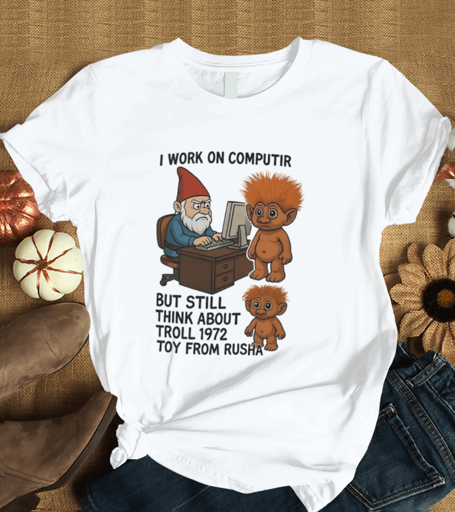 I Work On Computer Gnome With Troll 1972 Toy From Russia T-Shirt