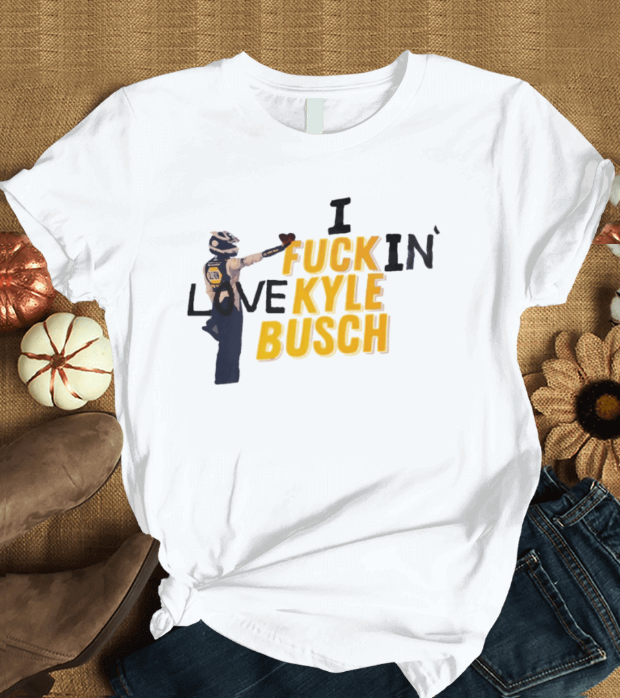 I Love Kyle Busch NASCAR Racing 2026 T-Shirt