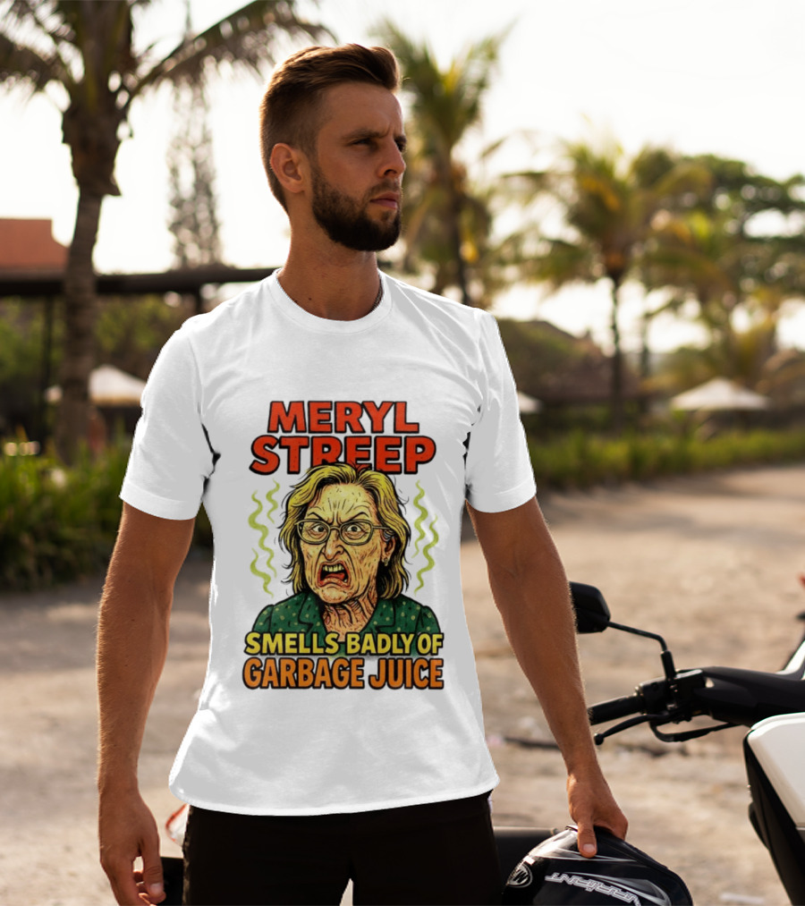 Meryl Streep Smells Badly Of Garbage Juice T-Shirt