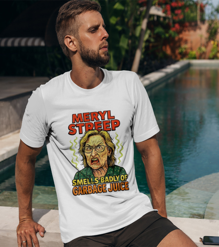 Meryl Streep Smells Badly Of Garbage Juice T-Shirt