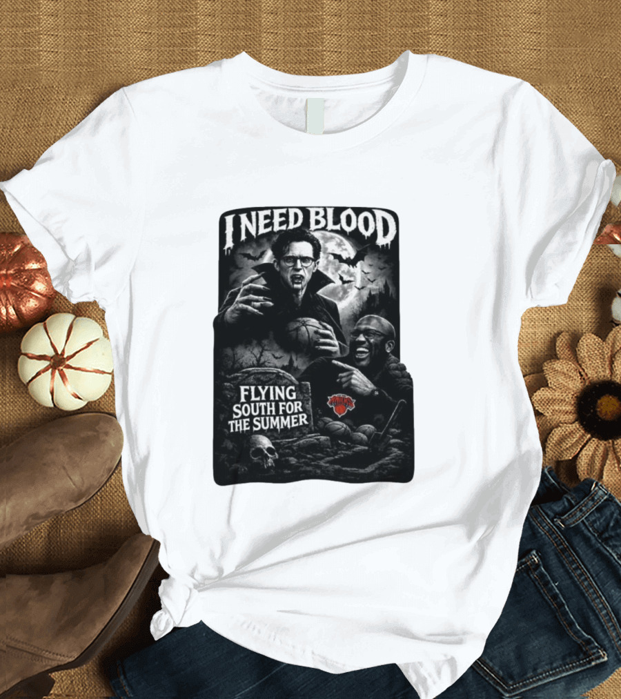 New York Knicks I Need Blood Flying South For The Summer Vampires Basketball T-Shirt
