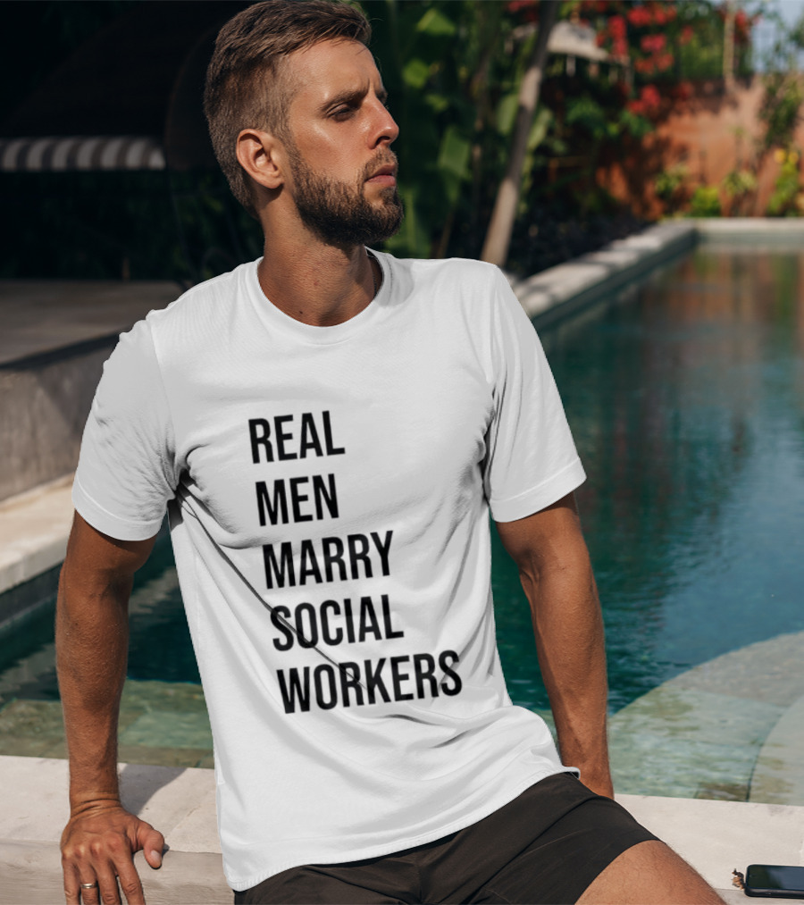 Real Men Marry Social Workers Empowering Message T-Shirt