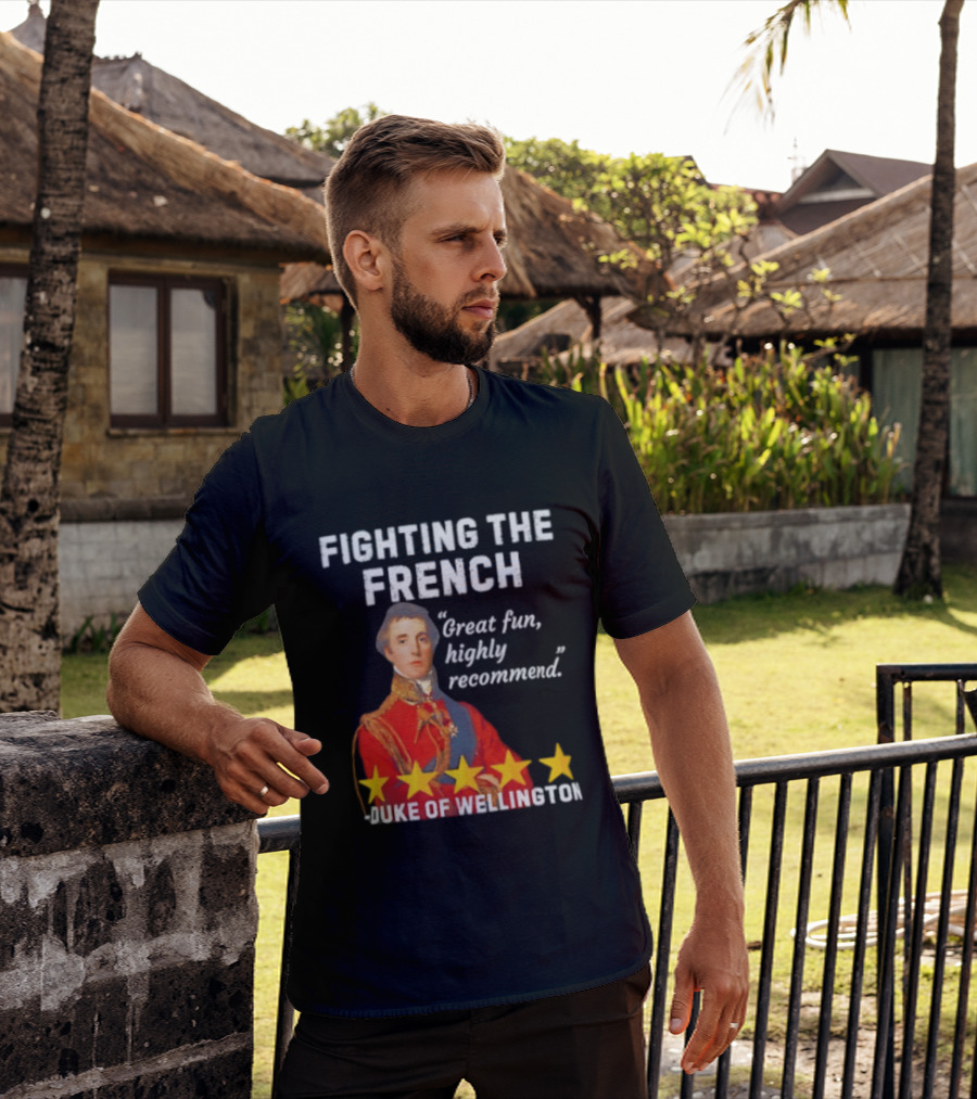 Fighting The French Duke Of Wellington Great Fun Highly Recommend T-Shirt