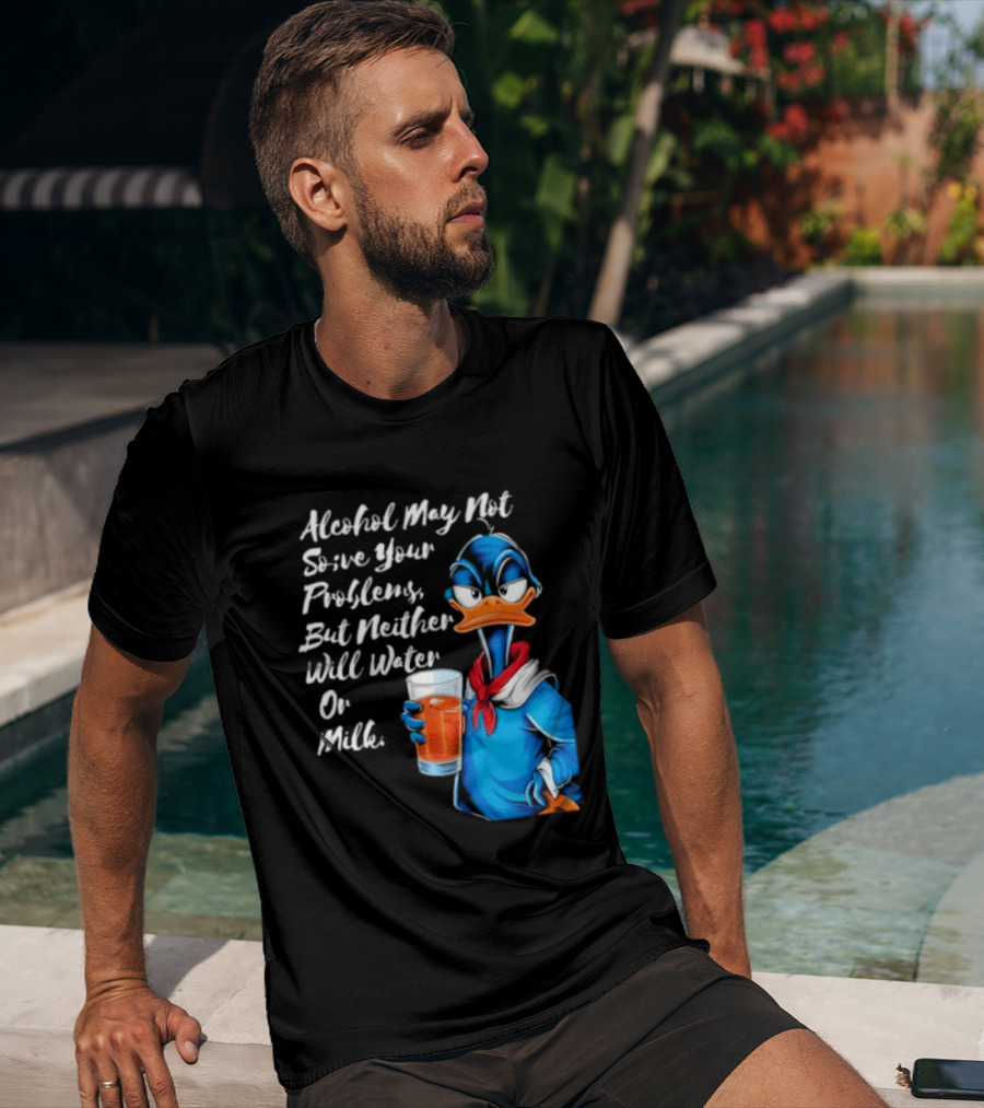 Alcohol May Not Solve Your Problems But Neither Will Water Oil Milk Duck Holding Drink T-Shirt