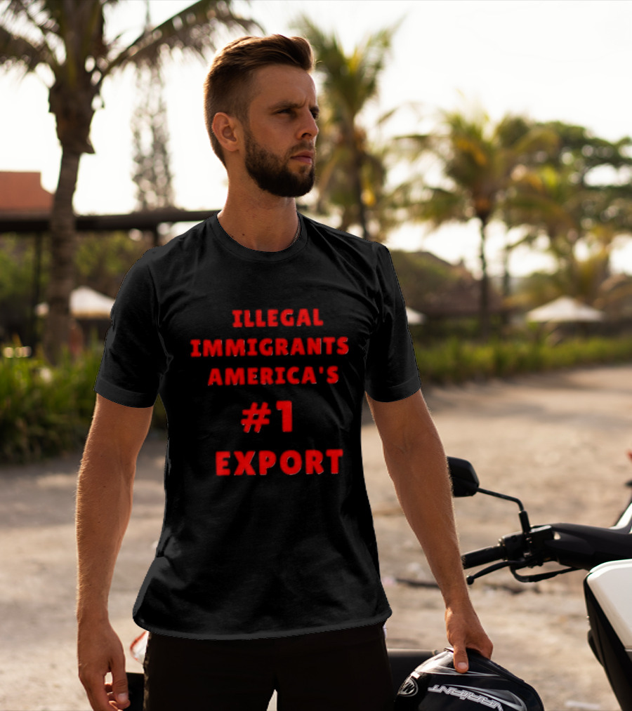 Illegal Immigrants America's Number 1 Export T-Shirt