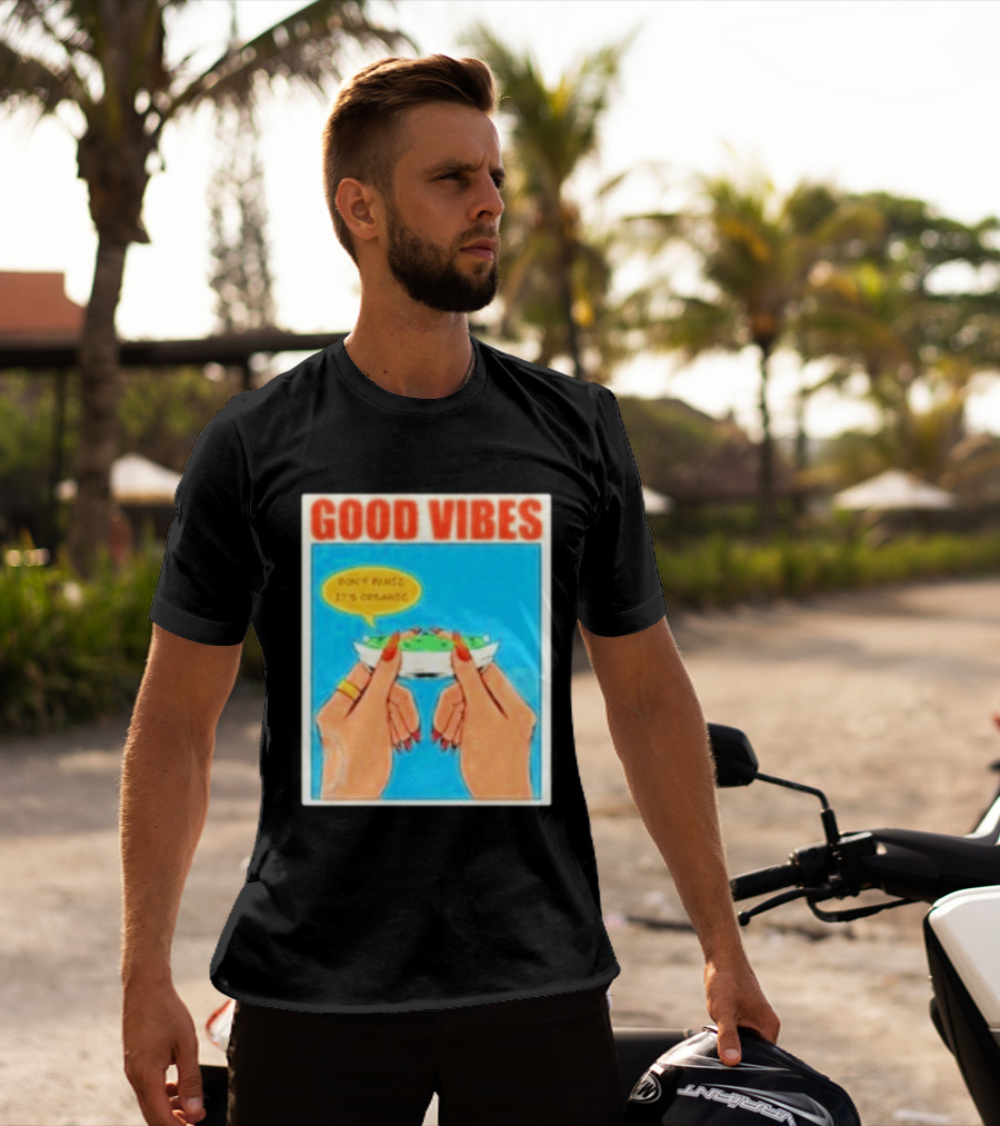 Good Vibes Don't Panic It's Organic T-Shirt