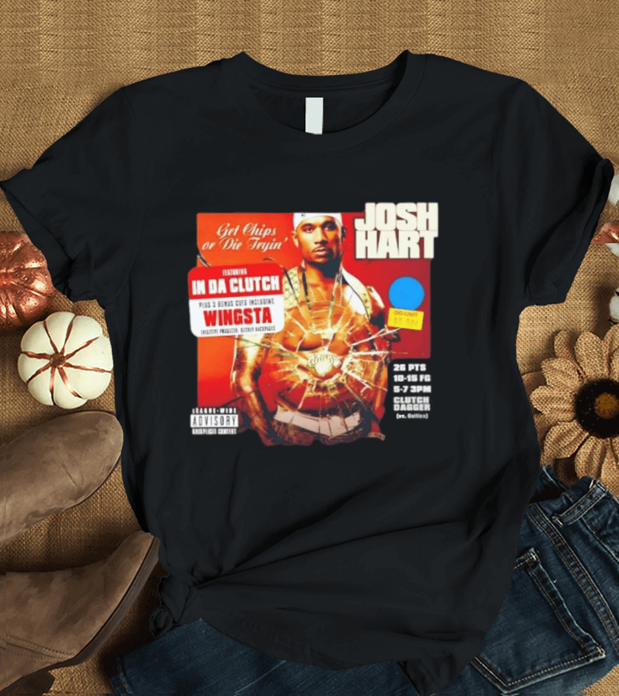 Josh Hart Get Chips Or Die Tryin Featuring In Da Clutch Plus 3 Bonus Cuts Including Wingsta T-Shirt