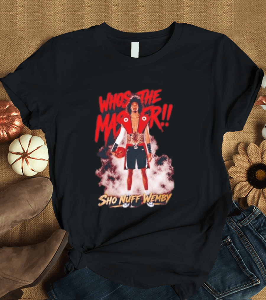 Victor Wembanyama Who's The Master Sho Nuff Wemby Basketball T-Shirt