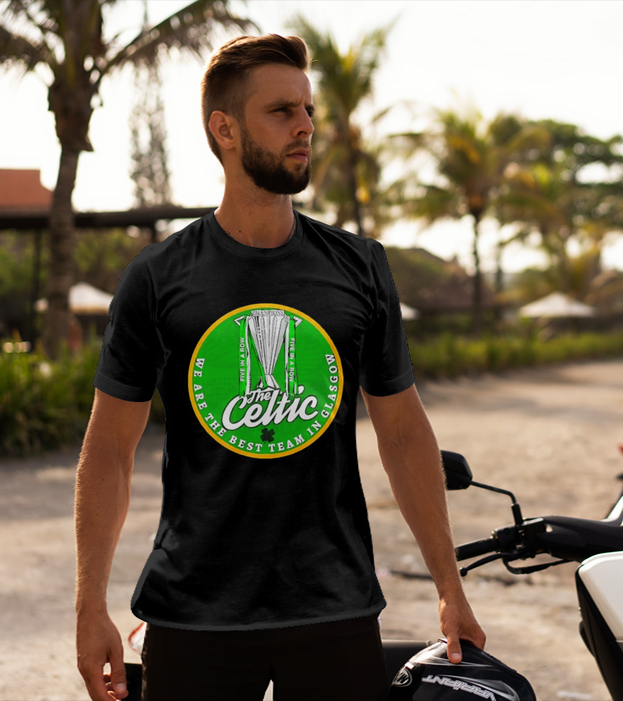 Celtic FC Five In A Row Champions We Are The Best Team In Glasgow T-Shirt
