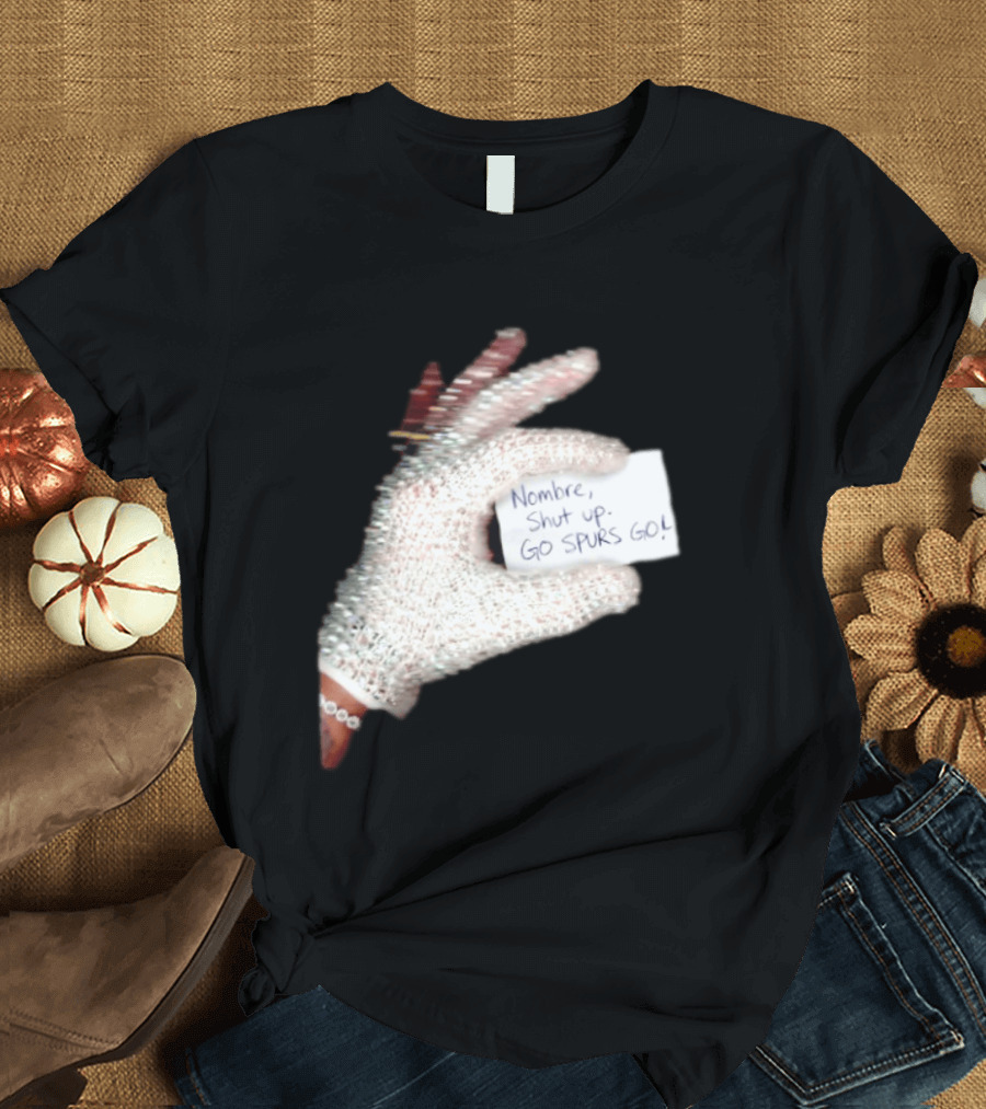 Drake Iceman Nombre Shut Up Go Spurs Go San Antonio Spurs Glove Sign T-Shirt